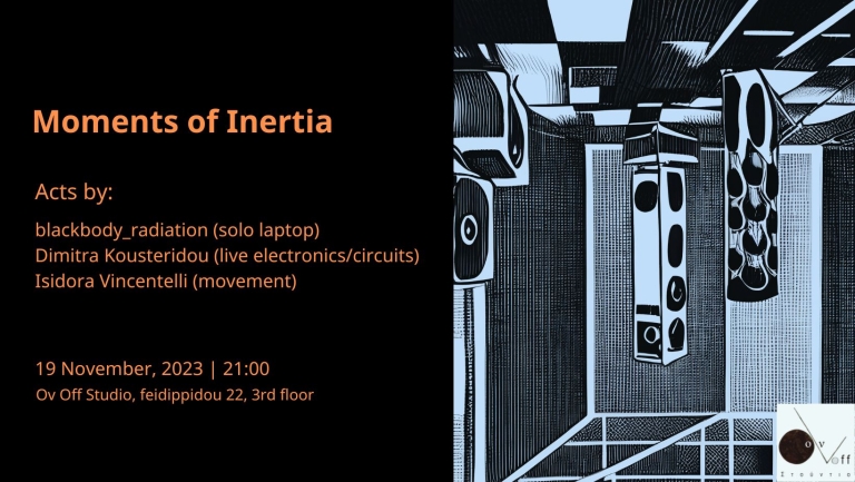 Moments Of Inertia: blackbody_radiation/ Dimitra Kousteridou/w Isidora Vincentelli live at Ov Off Studio